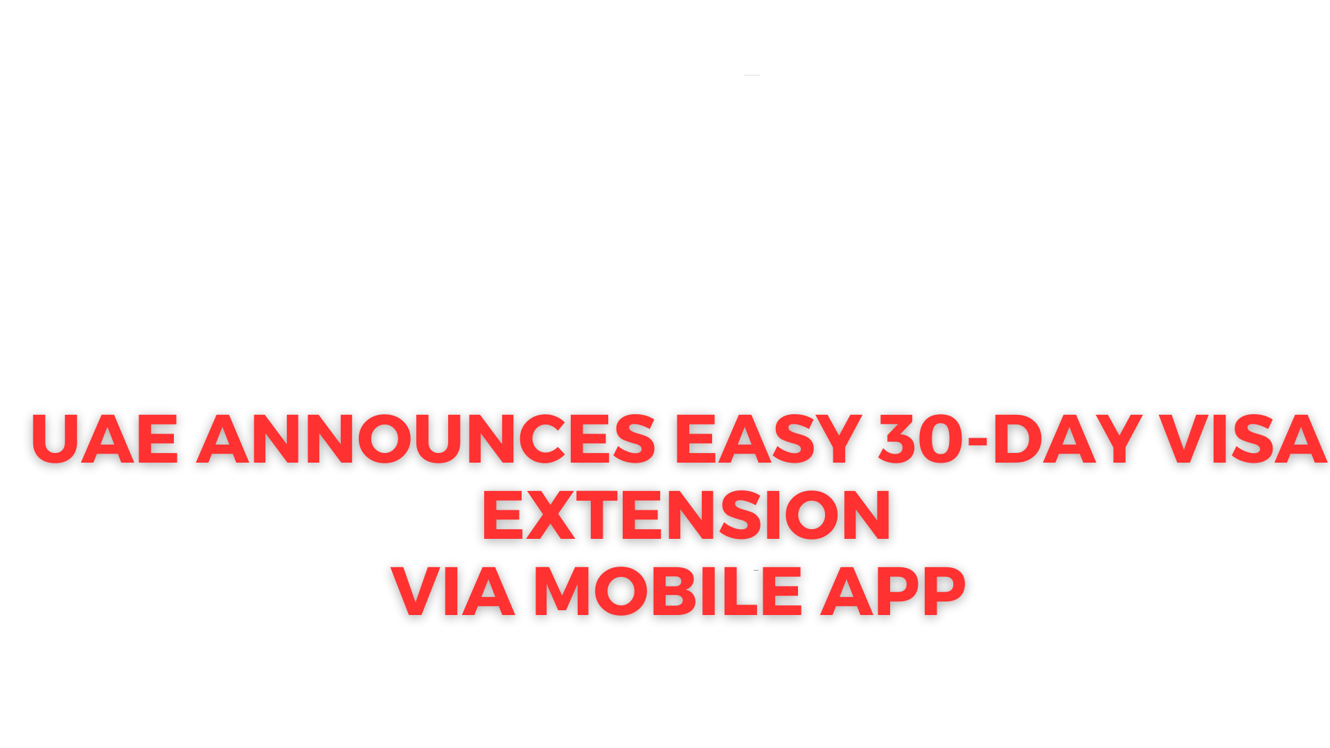 UAE Announces Easy 30-Day Visa Extension via Mobile App