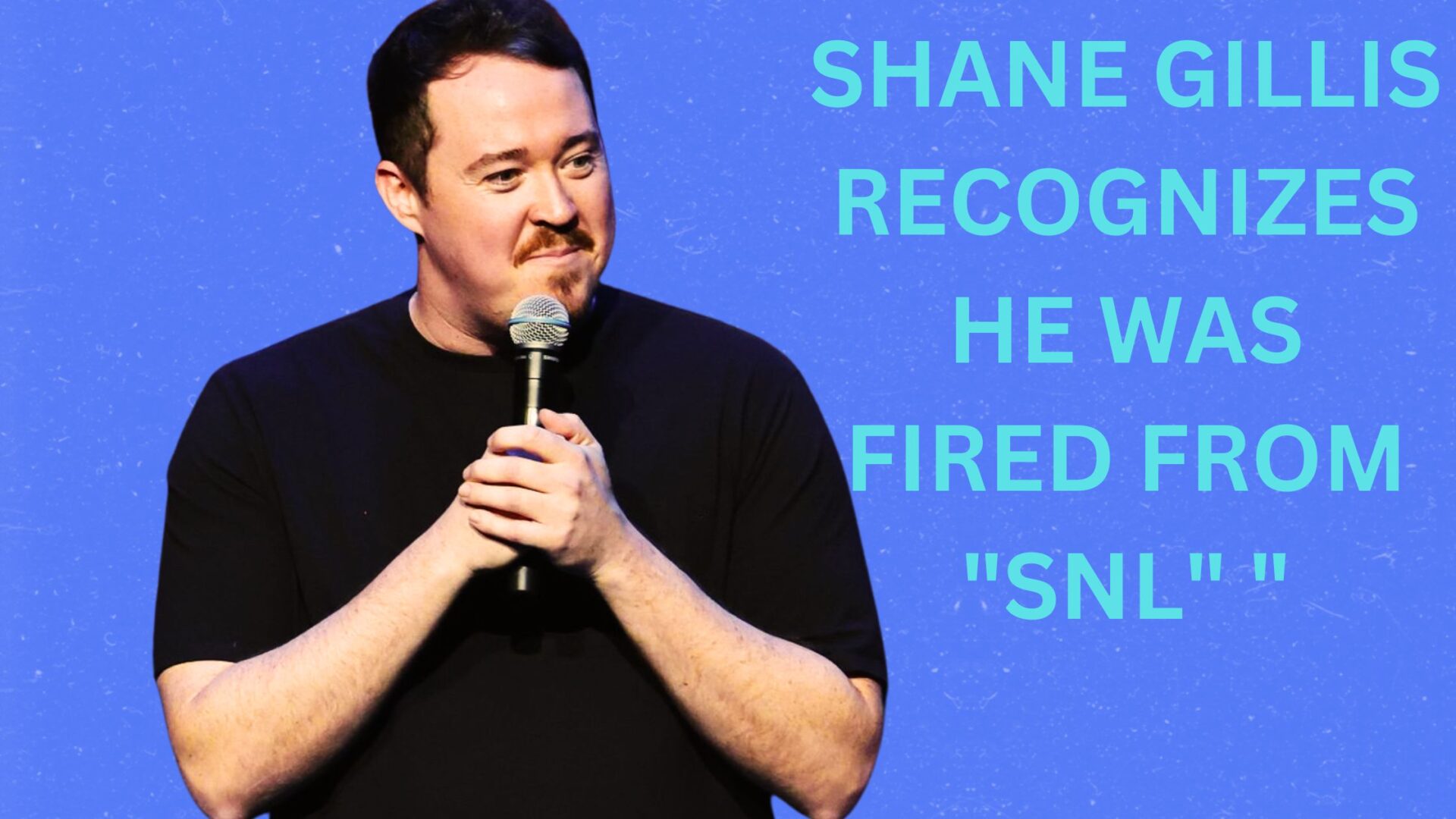 SHANE GILLIS RECOGNIZES HE WAS FIRED FROM SNL DURING MONOLOGUE TO BE HONEST, I REALLY SHOULDN'T BE UP HERE.